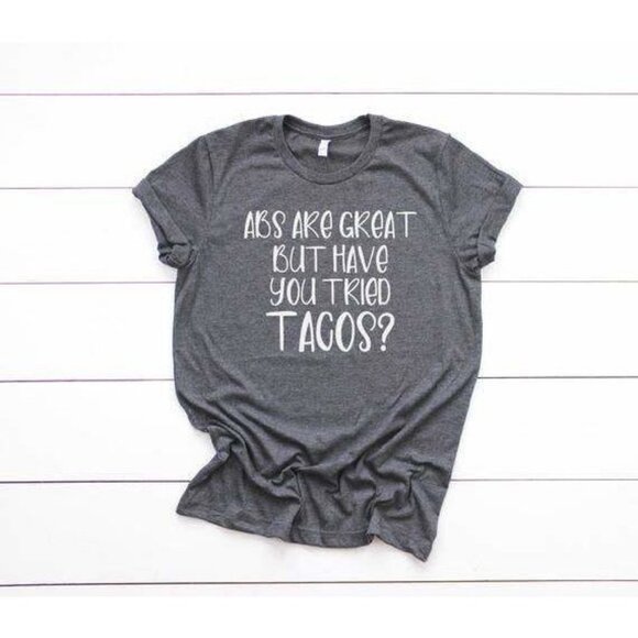 Abs Are Great But Have You Tried Tacos Tee - Picture 1 of 2